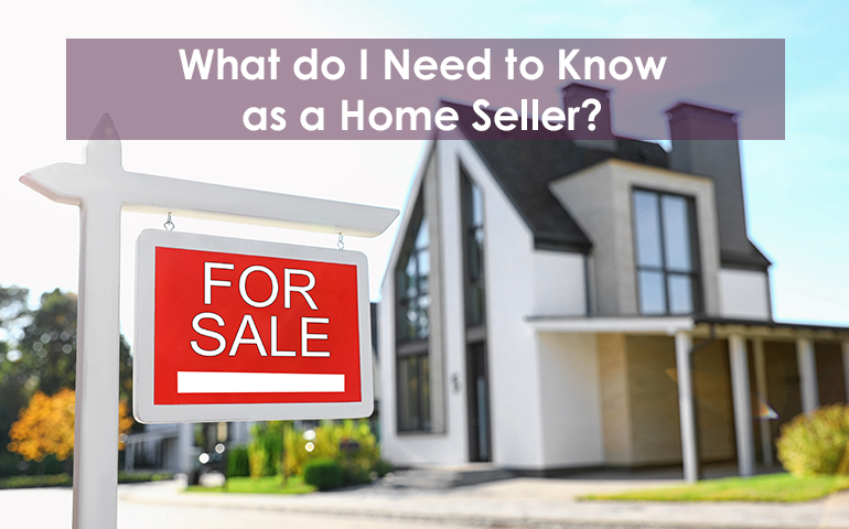 I Want to Sell My Home: What Should I Know?